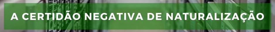 Certidão Negativa de Naturalização
